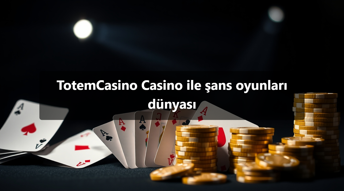 TotemCasino Casino ile şans oyunları dünyası
